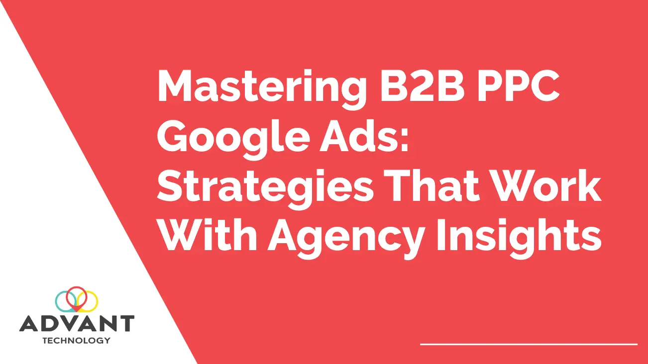 Mastering B2B PPC Google Ads: Strategies That Work With Agency Insights