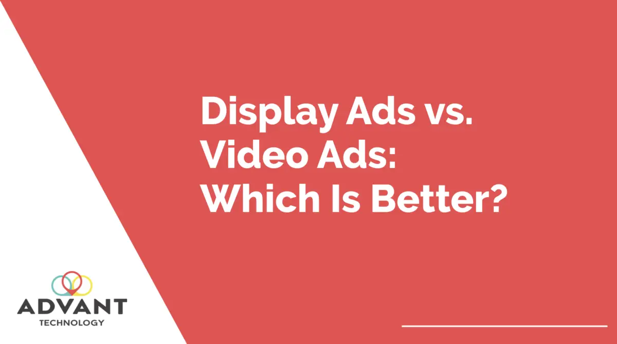 Display Ads vs. Video Ads: Which Is Better?