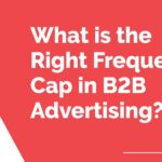 What is the Right Frequency Cap in B2B Advertising?